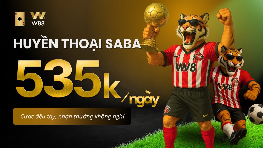 Combo Khuyến Mãi W88: Huyền Thoại SABA - Cược Đều Tay, Nhận Thưởng 535K/ngày, 970K/tuần