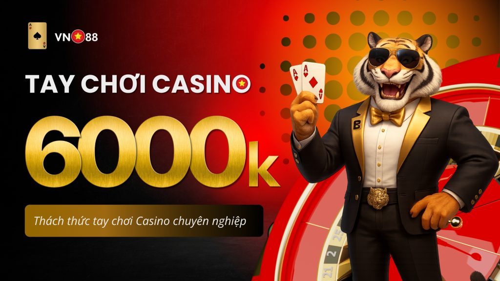 Tay Chơi Casino VN88 Thưởng 6000K