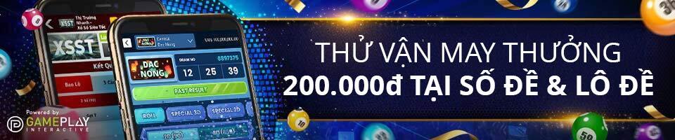 THỬ VẬN MAY - THƯỞNG ĐẾN 200 VND TẠI SỐ ĐỀ & LÔ ĐỀ