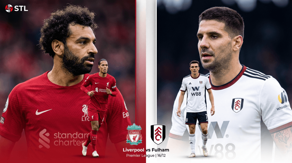Nhận định trận Liverpool vs Fulham(16/12/2025): Phân tích phong độ, đối đầu & kịch bản